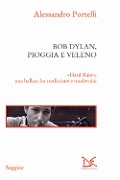Cover-Bild zum Titel 'Bob Dylan, pioggia e veleno. «Hard rain», una ballata fra tradizione e modernità' von 'Alessandro Portelli'