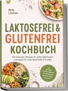 Cover-Bild zum Titel 'Laktosefrei & Glutenfrei Kochbuch: Die leckersten Rezepte für jeden Geschmack und Anlass - für mehr Bauchwohl & Energie - inkl. 30-Tage-Ernährungsplan, Grundrezepte, Brote & Pizza, Desserts' von 'Nele Lindner'