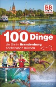 Cover-Bild zum Titel '100 Dinge, die Sie in Brandenburg erlebt haben müssen' von 'Matthias Rickling'