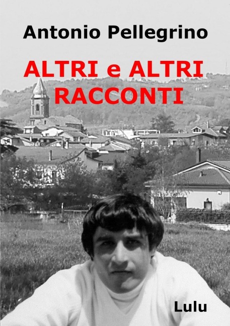 Altri e Altri Racconti - Antonio Pellegrino