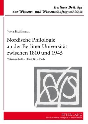 Nordische Philologie an der Berliner Universität zwischen 1810 und 1945 - Jutta Hoffmann