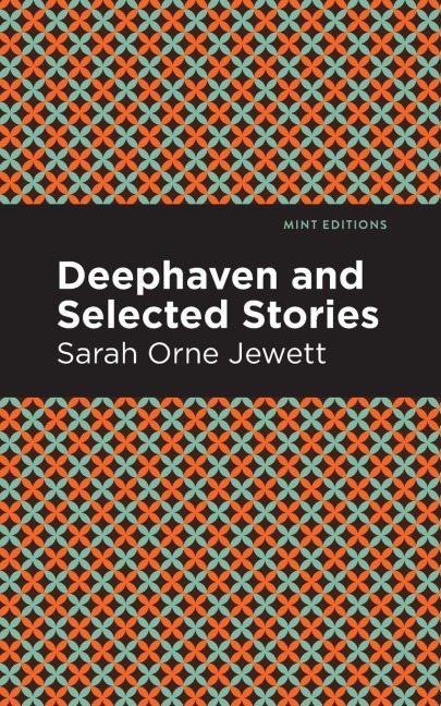 Deephaven and Selected Stories - Sarah Orne Jewett