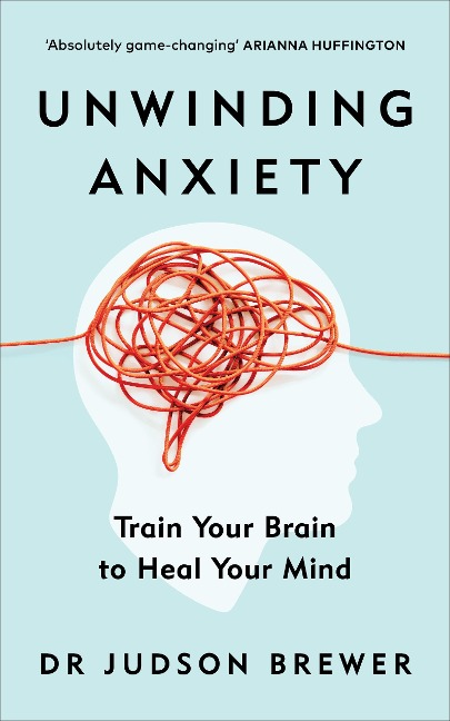 Unwinding Anxiety - Judson Brewer
