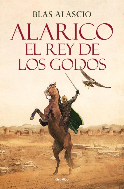 Alarico. El Rey de Los Godos / Alaric. King of the Visigoths - Blas Alascio
