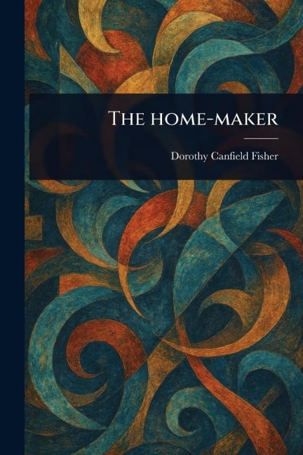 The Home-maker - Dorothy Canfield Fisher