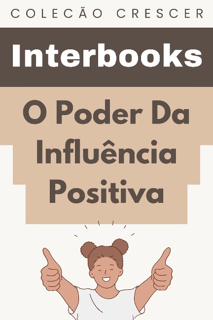 O Poder Da Influência Positiva (Coleção Crescer, #10) - Interbooks
