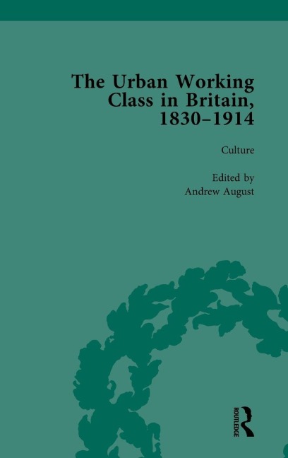 The Urban Working Class in Britain, 1830-1914 Vol 3 - Andrew August