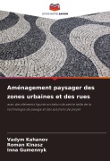 Cover-Bild zum Titel 'Aménagement paysager des zones urbaines et des rues' von 'Vadym Kahanov, Roman Kinasz, Inna Gumennyk'
