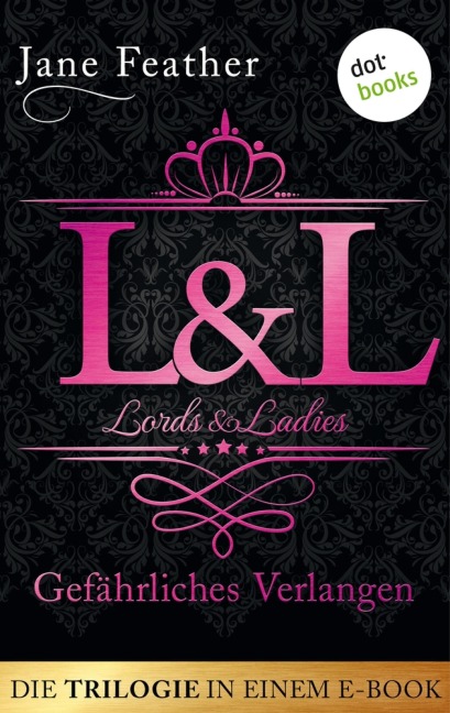 Lords & Ladies: Gefährliches Verlangen: Die Trilogie in einem eBook - Jane Feather