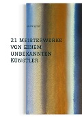 21 Meisterwerke von einem unbekannten Künstler - Jan Wengelnik