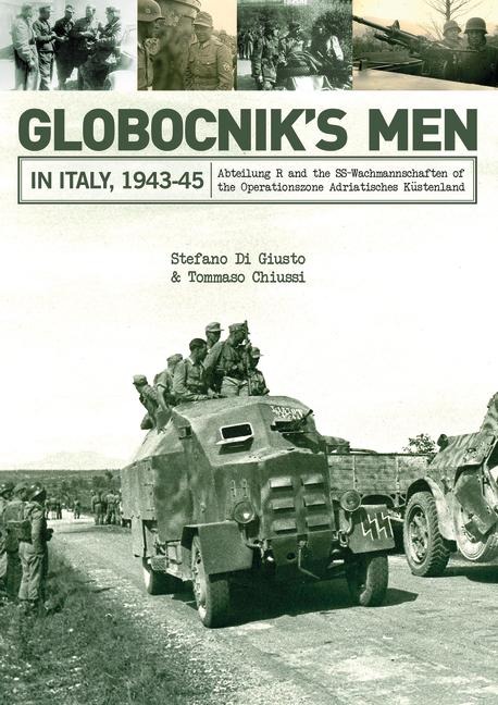 Globocnik's Men in Italy, 1943-45 - Stefano Di Giusto, Tommaso Chiussi