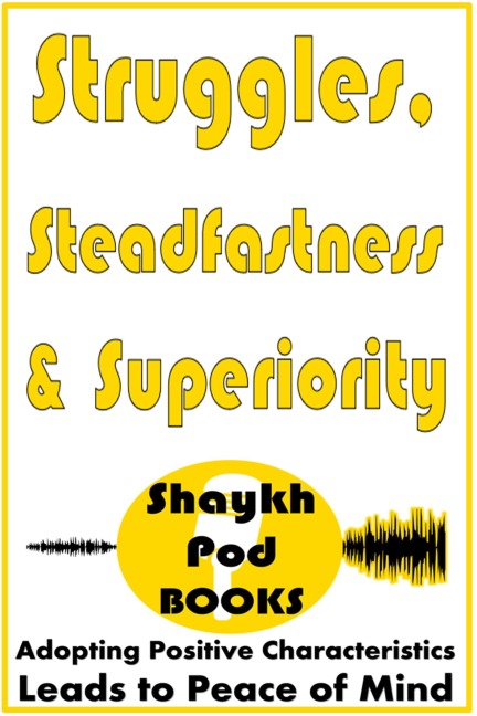 Struggles, Steadfastness & Superiority - ShaykhPod Books