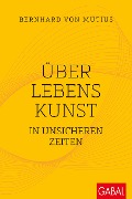 Cover-Bild zum Titel 'Über Lebenskunst in unsicheren Zeiten' von 'Bernhard von Mutius'