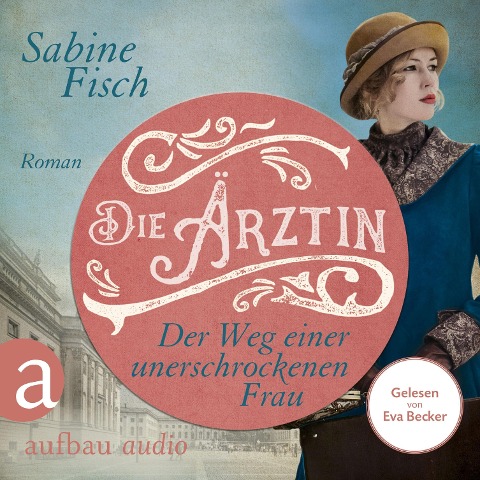 Die Ärztin - Der Weg einer unerschrockenen Frau - Sabine Fisch