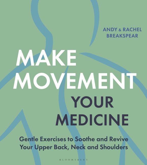 Make Movement Your Medicine - Andy Breakspear, Rachel Breakspear