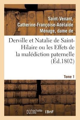Derville Et Natalie de Saint-Hilaire Ou Les Effets de la Malédiction Paternelle. Tome 1 - Catherine-Françoise-Adélaïde Ménage Saint-Venant