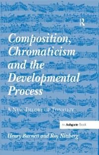 Composition, Chromaticism and the Developmental Process - Henry Burnett, Roy Nitzberg