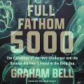 Full Fathom 5000: The Expedition of the HMS Challenger and the Strange Animals It Found in the Deep Sea - Graham Bell