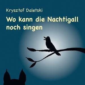Wo kann die Nachtigall noch singen? - Krysztof Daletski
