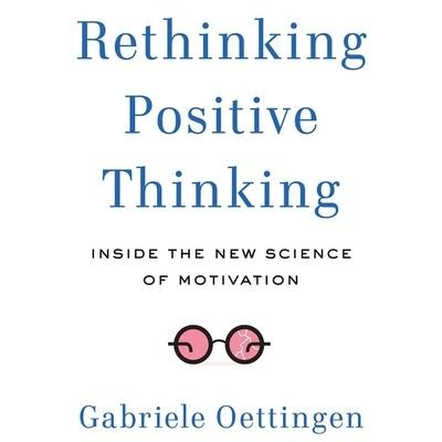 Rethinking Positive Thinking - Gabriele Oettingen