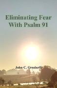 Eliminating Fear with Psalm 91 - John Orndorff