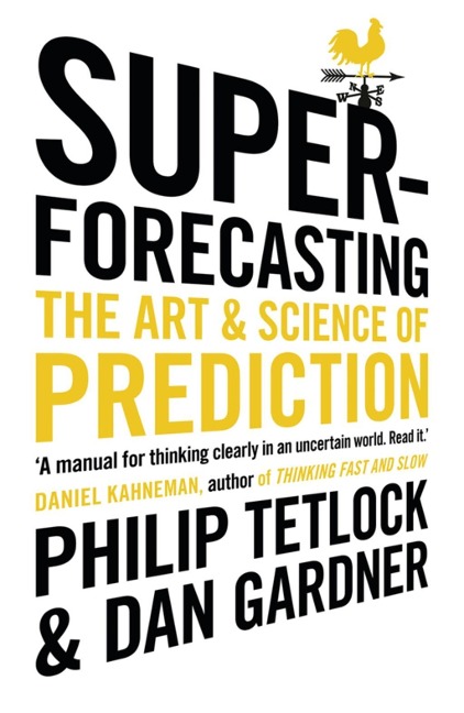 Superforecasting - Philip Tetlock, Dan Gardner