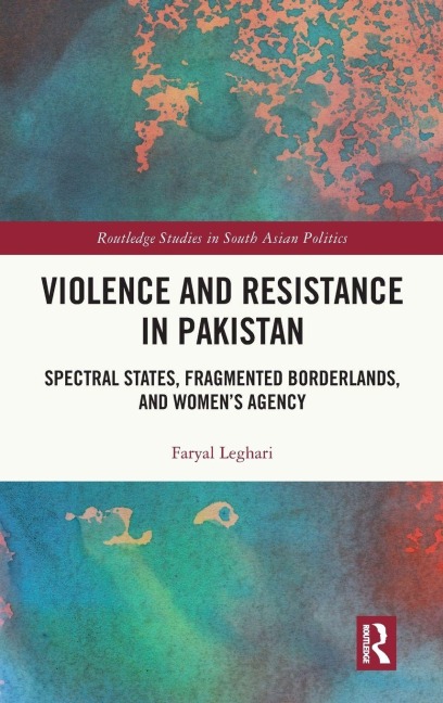Violence and Resistance in Pakistan - Faryal Leghari