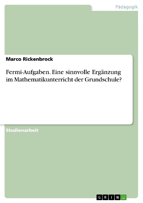 Fermi-Aufgaben. Eine sinnvolle Ergänzung im Mathematikunterricht der Grundschule? - Marco Rickenbrock