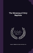 The Meaning of Holy Baptism - Charles Henry Knowler Boughton