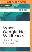 When Google Met Wikileaks - Julia Haig Gaisser
