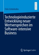 Cover-Bild zum Titel 'Technologieinduzierte Entwicklung neuer Wertversprechen im Software-intensive Business' von 'Felix Schönhofen'