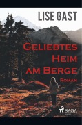 Cover-Bild zum Titel 'Geliebtes Heim am Berge' von 'Lise Gast'