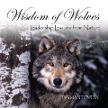 Wisdom Wolves Lib/E: Leadership Lessons from Nature - Twyman Towery