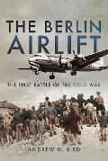 Cover-Bild zum Titel 'The Berlin Airlift' von 'Andrew D Bird'