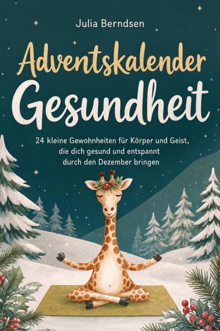 Adventskalender Gesundheit: 24 kleine Gewohnheiten für Körper und Geist, die dich gesund und entspannt durch den Dezember bringen - Julia Berndsen
