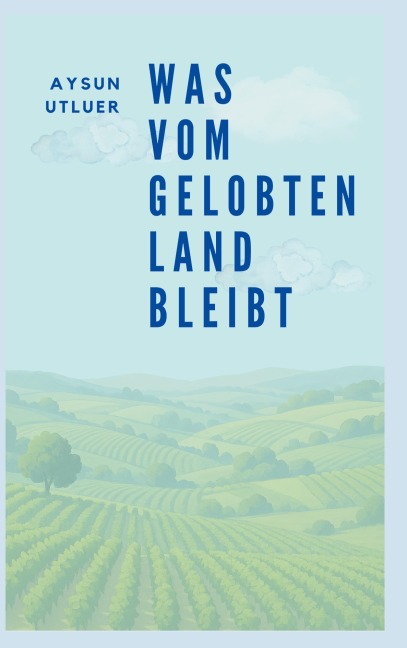Was vom gelobten Land bleibt - Aysun Utluer