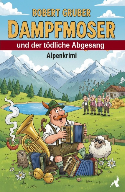 Dampfmoser und der tödliche Abgesang: Alpenkrimi: Kommissar Dampfmoser ermittelt 16 - Robert Gruber