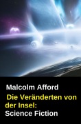 Cover-Bild zum Titel 'Die Veränderten von der Insel: Science Fiction' von 'Malcolm Afford'
