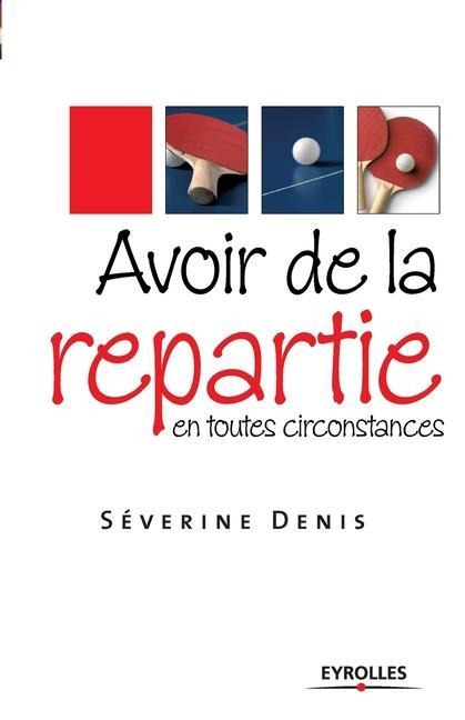 Avoir de la répartie en toutes circonstances - Séverine Denis