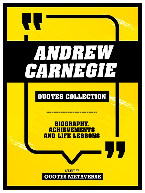 Andrew Carnegie - Quotes Collection - Biography, Achievements And Life Lessons - Quotes Metaverse