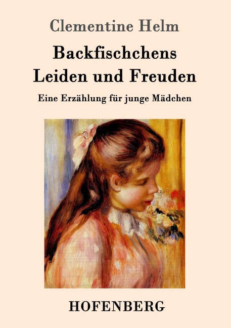 Backfischchens Leiden und Freuden - Clementine Helm