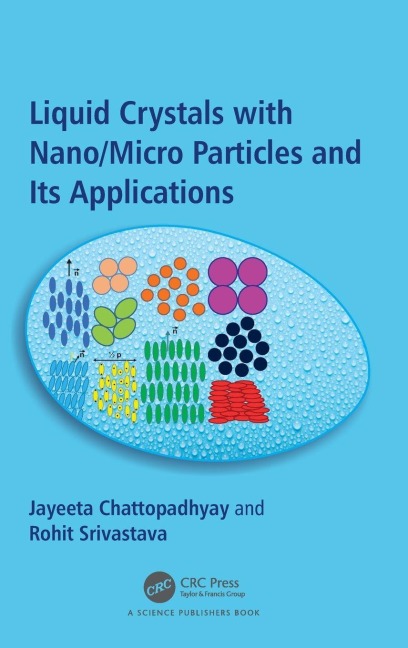 Liquid Crystals with Nano/Micro Particles and Their Applications - Jayeeta Chattopadhyay, Rohit Srivastava