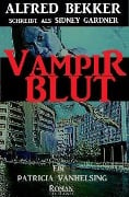 Patricia Vanhelsing: Sidney Gardner - Vampirblut - Alfred Bekker