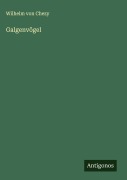 Cover-Bild zum Titel 'Galgenvögel' von 'Wilhelm Von Chezy'