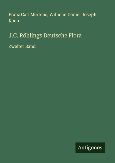 J.C. Röhlings Deutsche Flora - Franz Carl Mertens, Wilhelm Daniel Joseph Koch