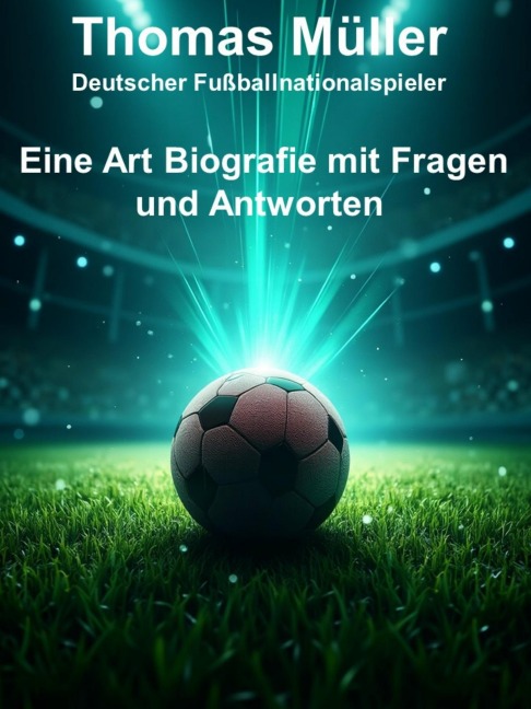 Thomas Müller - Eine Art Biografie mit Fragen und Antworten - Alfred Konz