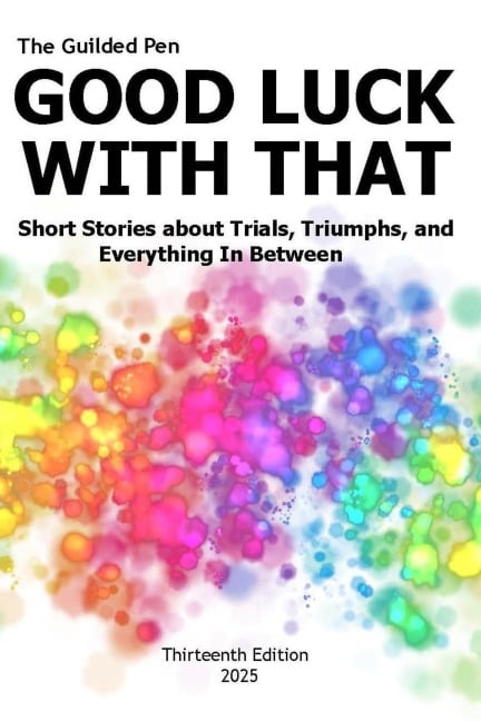 The Guilded Pen: Good Luck With That: Thirteenth Edition (SDWEG Annual Anthologies, #13) - San Diego Writers and Editors Guild