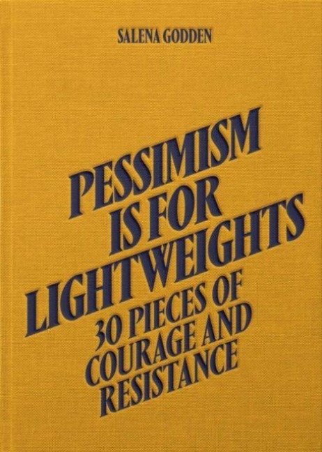 Pessimism is for Lightweights: 30 Pieces of Courage and Resistance - Salena Godden (Hardback) - Salena Godden