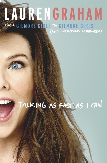 Talking As Fast As I Can - Lauren Graham