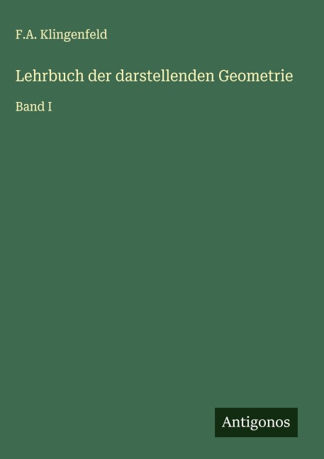 Lehrbuch der darstellenden Geometrie - F. A. Klingenfeld